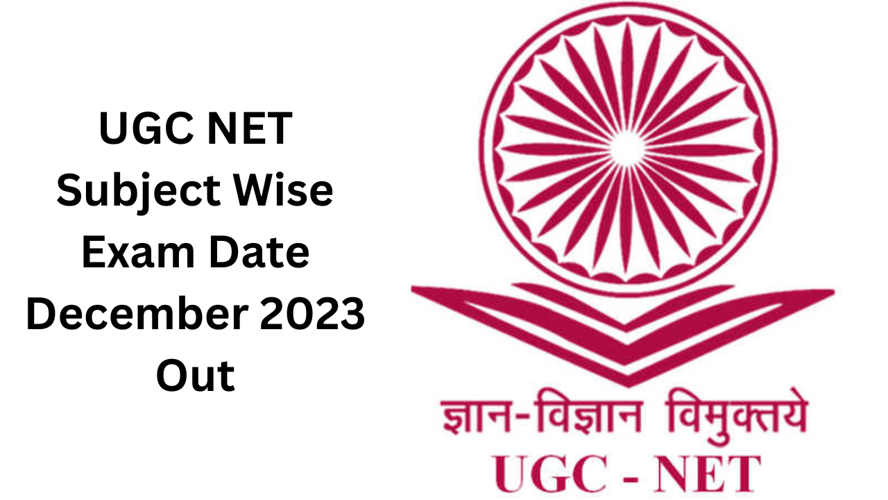 UGC NET Subject Wise Exam Date December 2023 Out