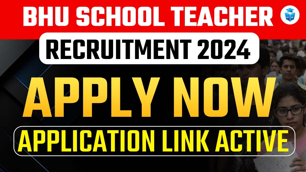 BHU School Teacher Recruitment 2024: Apply Now, Application Link Active